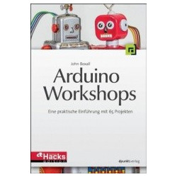 Arduino - Workshops: Eine praktische Einführung mit 65 Projekten (c't Hardware Hacks Edition)